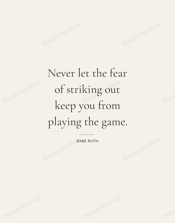 Never let the fear of striking out keep you from playing the… — Babe Ruth — Gallery Rule