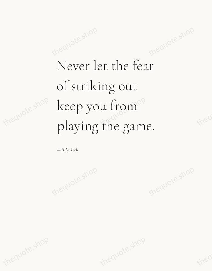 Never let the fear of striking out keep you from playing the… — Babe Ruth — Editorial Left Serif