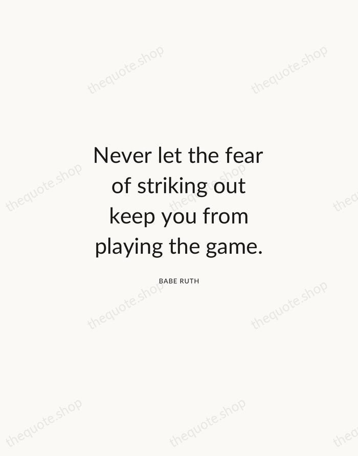 Never let the fear of striking out keep you from playing the… — Babe Ruth — Modern Sans Calm