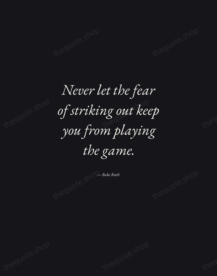 Never let the fear of striking out keep you from playing the… — Babe Ruth — Manuscript Italic