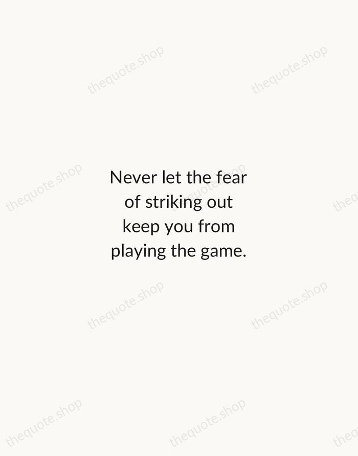 Never let the fear of striking out keep you from playing the… — Babe Ruth — Minimal Unsigned