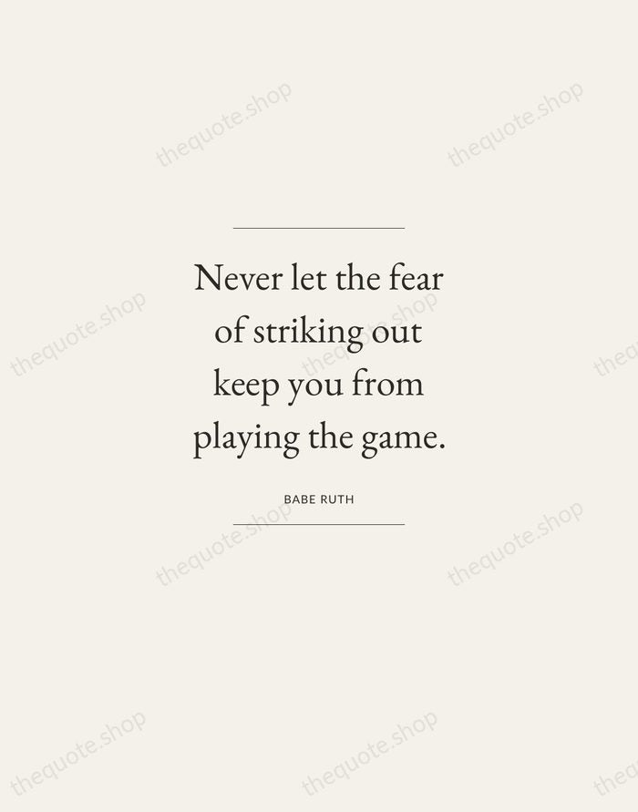 Never let the fear of striking out keep you from playing the… — Babe Ruth — Gallery Frame
