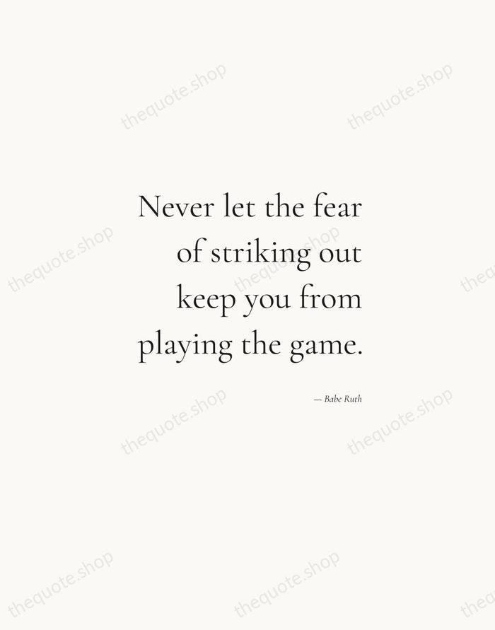 Never let the fear of striking out keep you from playing the… — Babe Ruth — Soft Serif Right