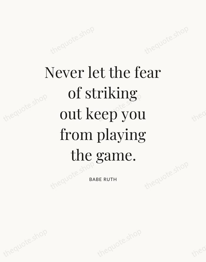 Never let the fear of striking out keep you from playing the… — Babe Ruth — Statement Serif