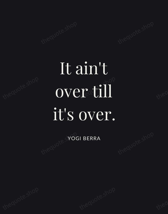 It ain't over till it's over. — Yogi Berra | Printable Wall Art — Midnight Serif