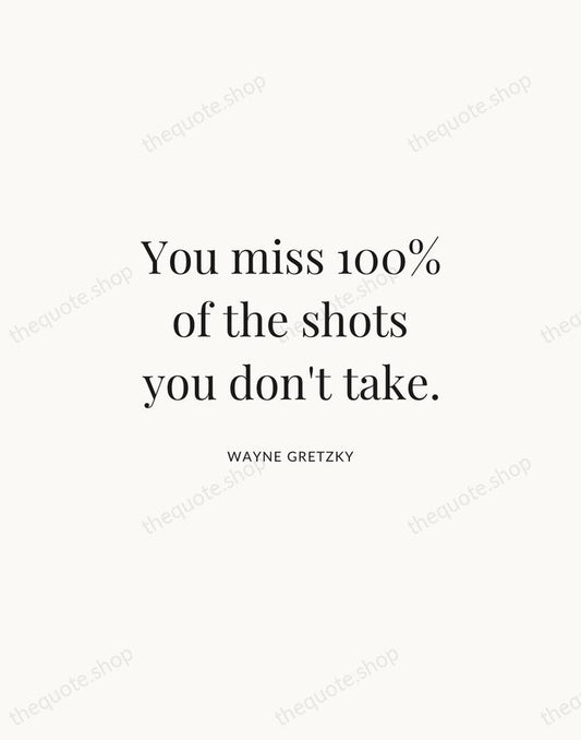 You miss 100% of the shots you don't take. — Wayne Gretzky | Printable Wall Art — Atelier Serif