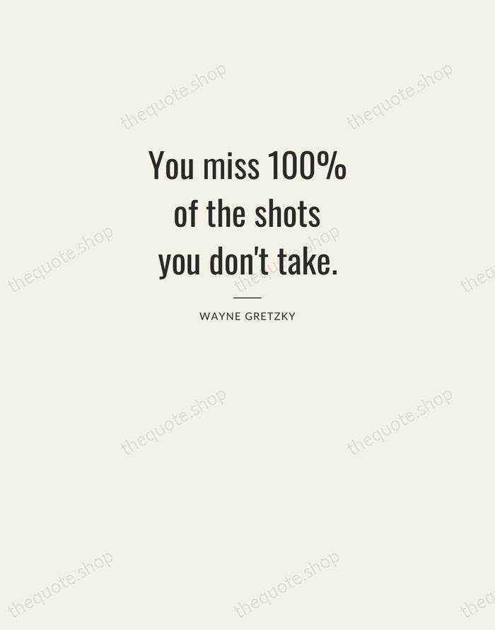 You miss 100% of the shots you don't take. — Wayne Gretzky — Letterpress Caps