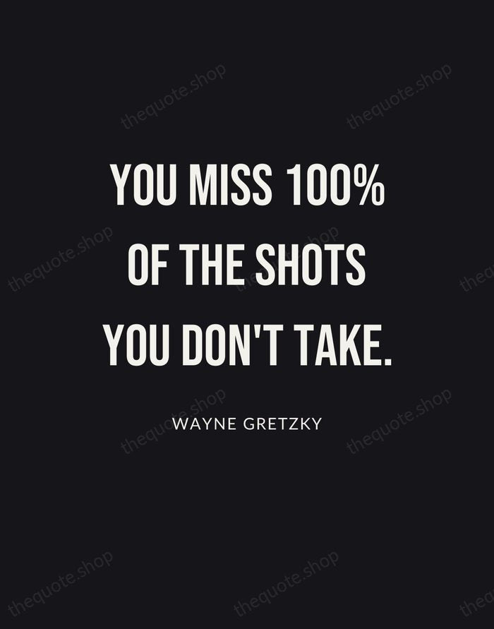 You miss 100% of the shots you don't take. — Wayne Gretzky | Printable Wall Art — Poster Condensed