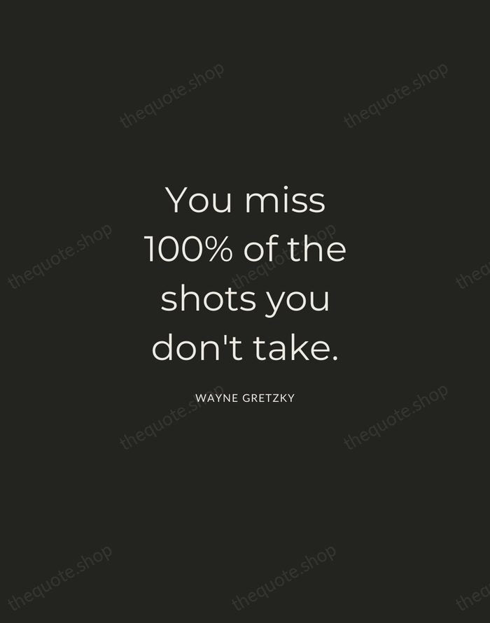 You miss 100% of the shots you don't take. — Wayne Gretzky — Charcoal Sans