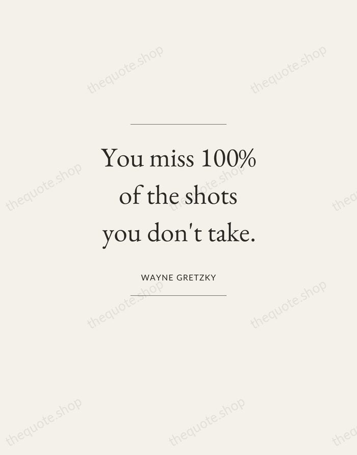 You miss 100% of the shots you don't take. — Wayne Gretzky — Gallery Frame