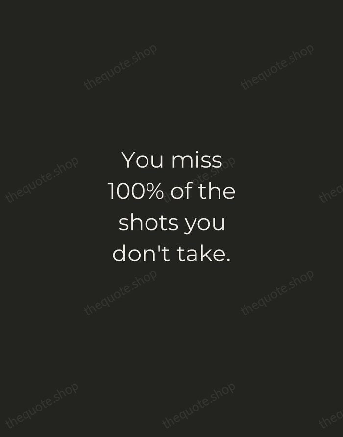 You miss 100% of the shots you don't take. — Wayne Gretzky — Tracked Caps Unsigned