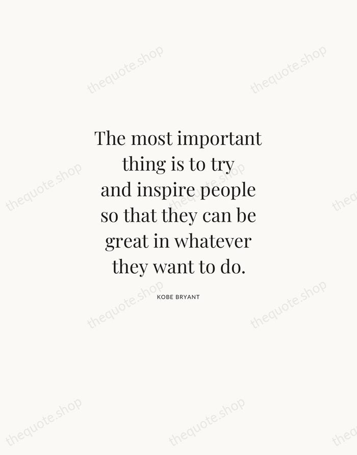 The most important thing is to try and inspire people so that… — Kobe Bryant | Printable Wall Art — Atelier Serif