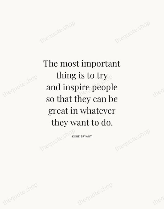 The most important thing is to try and inspire people so that… — Kobe Bryant | Printable Wall Art — Atelier Serif