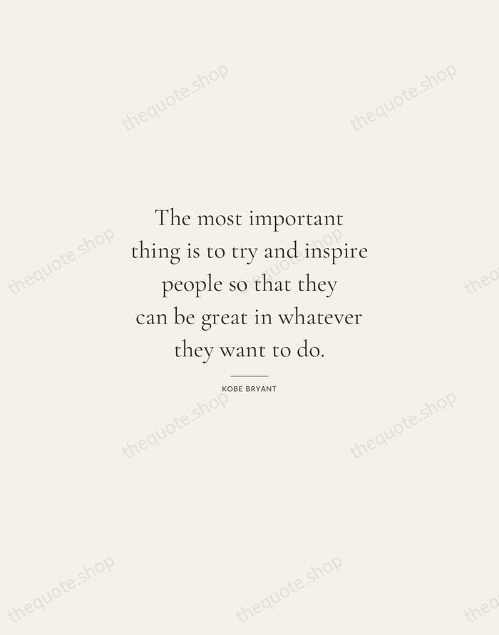The most important thing is to try and inspire people so that… — Kobe Bryant — Gallery Rule