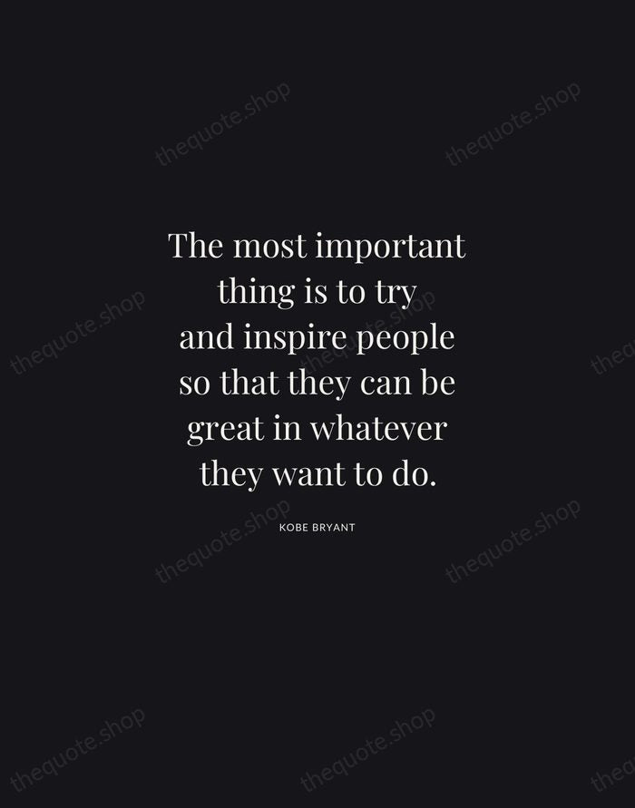 The most important thing is to try and inspire people so that… — Kobe Bryant | Printable Wall Art — Midnight Serif
