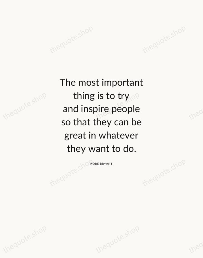 The most important thing is to try and inspire people so that… — Kobe Bryant — Modern Sans Calm