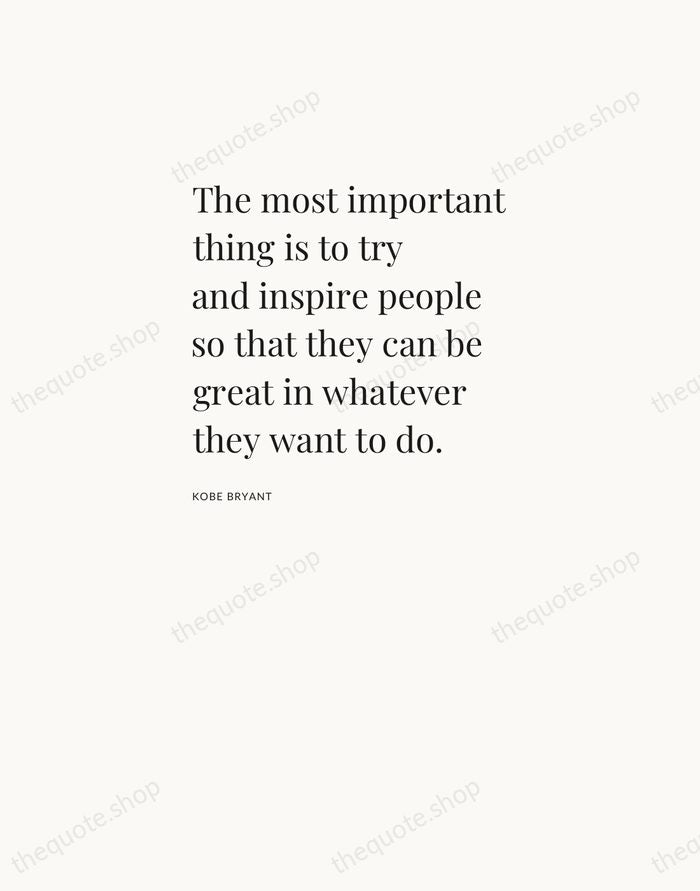 The most important thing is to try and inspire people so that… — Kobe Bryant — Asymmetric Left