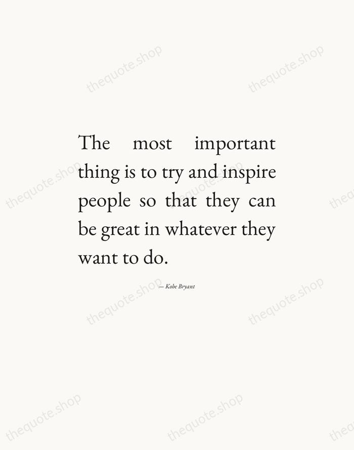 The most important thing is to try and inspire people so that… — Kobe Bryant — Editorial Justified