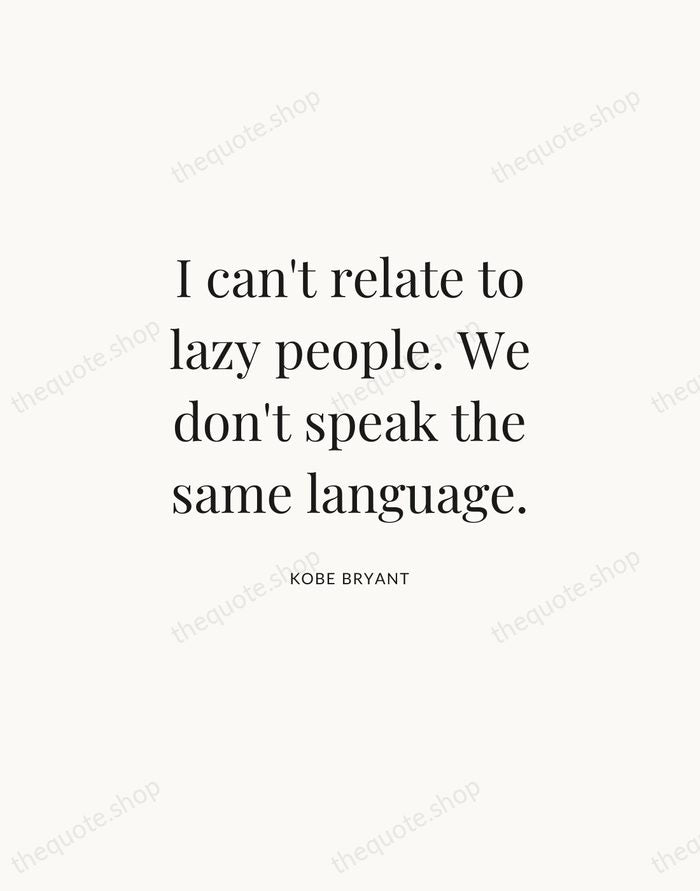 I can't relate to lazy people. We don't speak the same language. — Kobe Bryant | Printable Wall Art — Atelier Serif