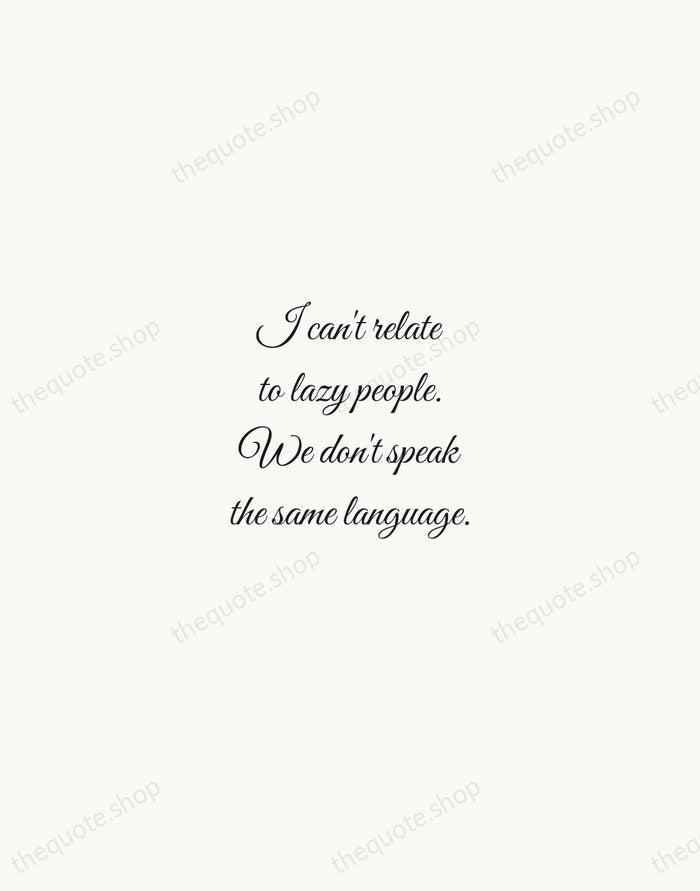 I can't relate to lazy people. We don't speak the same language. — Kobe Bryant — Script Whisper