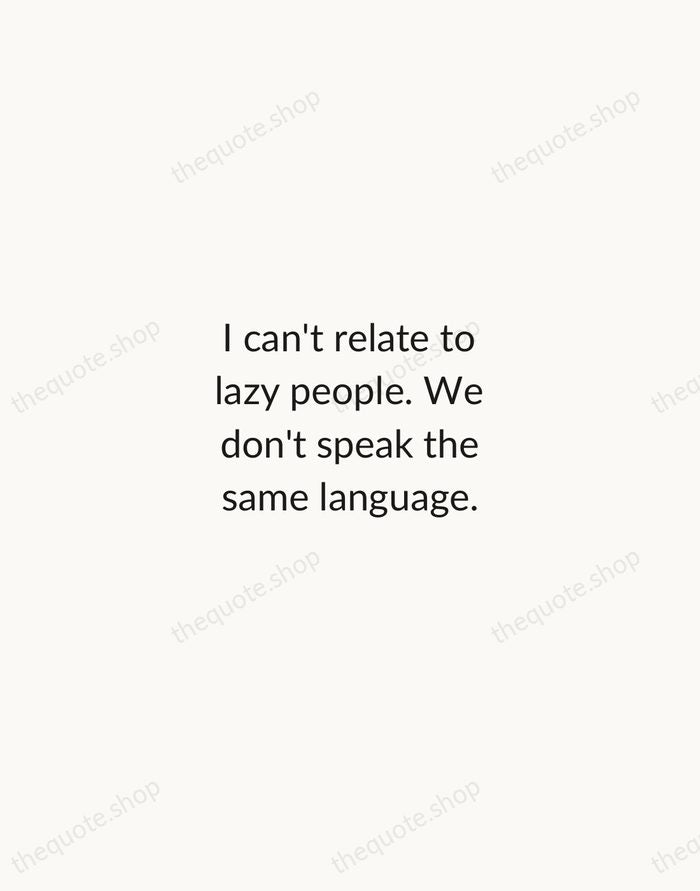 I can't relate to lazy people. We don't speak the same language. — Kobe Bryant — Minimal Unsigned