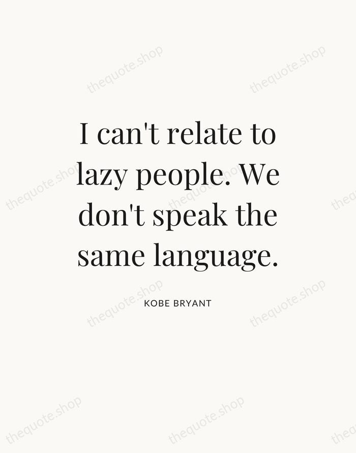 I can't relate to lazy people. We don't speak the same language. — Kobe Bryant — Statement Serif