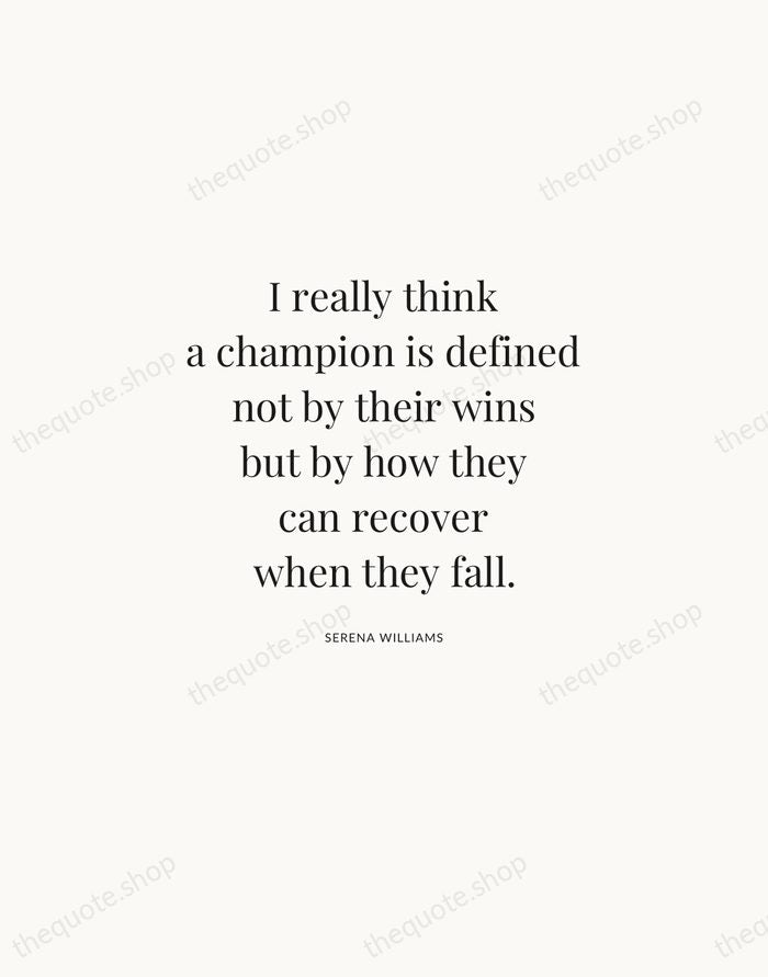 I really think a champion is defined not by their wins but… — Serena Williams | Printable Wall Art — Atelier Serif