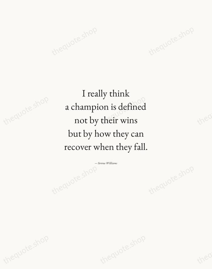 I really think a champion is defined not by their wins but… — Serena Williams — Quiet Garamond