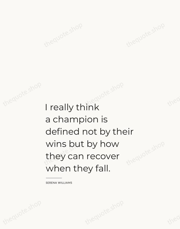 I really think a champion is defined not by their wins but… — Serena Williams — Studio Left