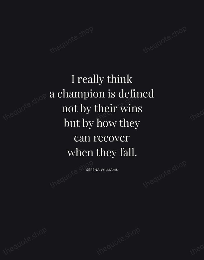 I really think a champion is defined not by their wins but… — Serena Williams | Printable Wall Art — Midnight Serif