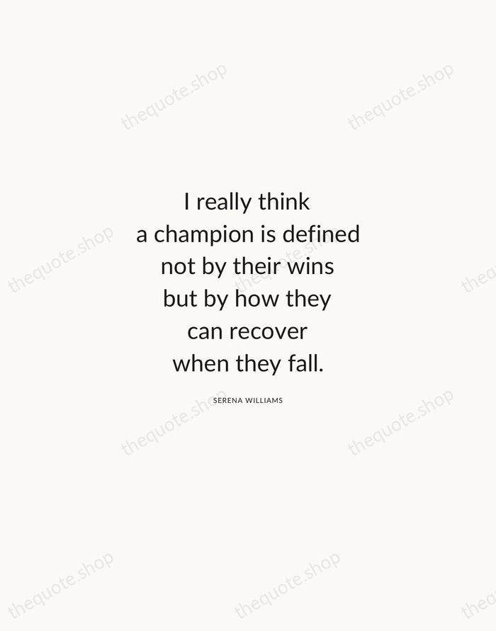 I really think a champion is defined not by their wins but… — Serena Williams — Modern Sans Calm