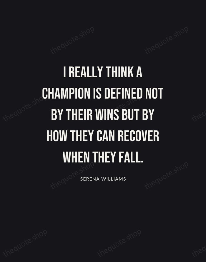 I really think a champion is defined not by their wins but… — Serena Williams | Printable Wall Art — Poster Condensed