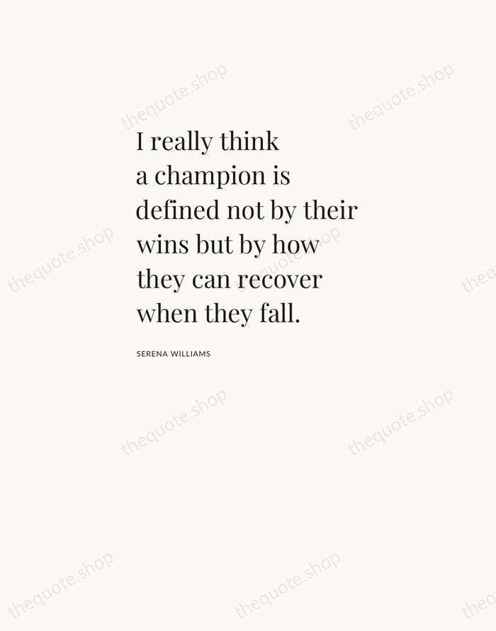 I really think a champion is defined not by their wins but… — Serena Williams — Asymmetric Left