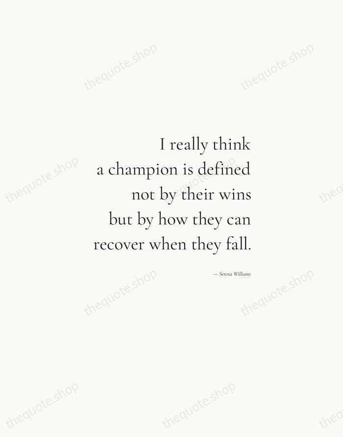 I really think a champion is defined not by their wins but… — Serena Williams — Soft Serif Right