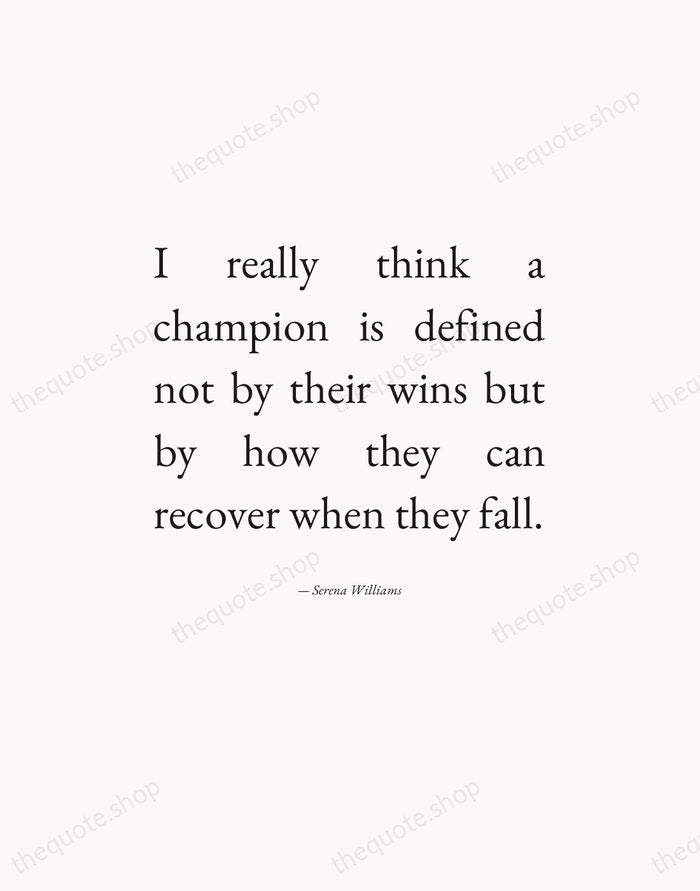 I really think a champion is defined not by their wins but… — Serena Williams — Editorial Justified