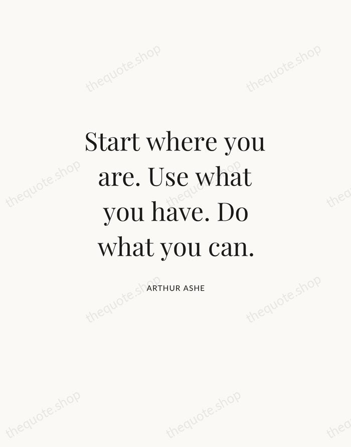 Start where you are. Use what you have. Do what you can. — Arthur Ashe | Printable Wall Art — Atelier Serif