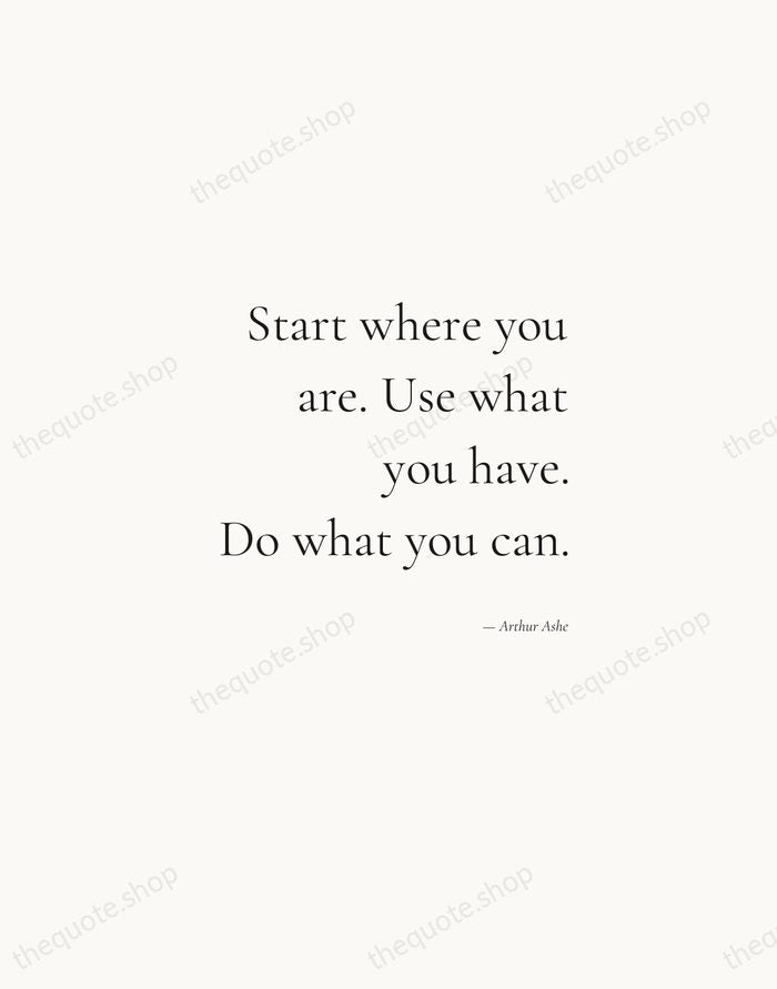 Start where you are. Use what you have. Do what you can. — Arthur Ashe — Soft Serif Right