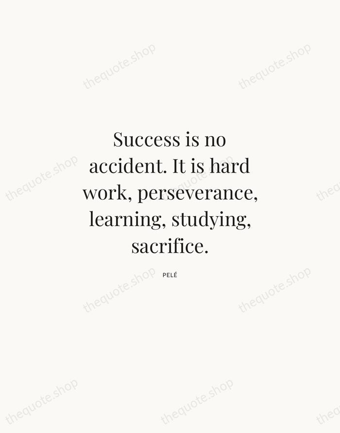 Success is no accident. It is hard work, perseverance, learning, studying, sacrifice. — Pelé | Printable Wall Art — Atelier Serif