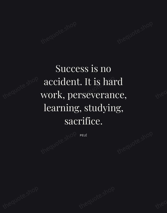 Success is no accident. It is hard work, perseverance, learning, studying, sacrifice. — Pelé | Printable Wall Art — Midnight Serif
