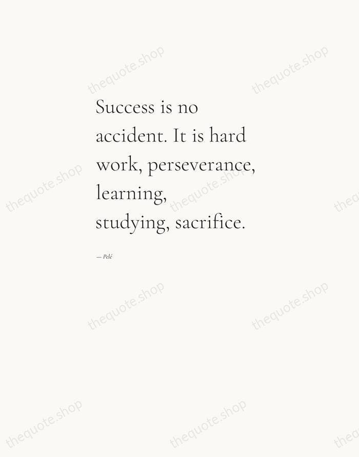 Success is no accident. It is hard work, perseverance, learning, studying, sacrifice. — Pelé — Editorial Left Serif