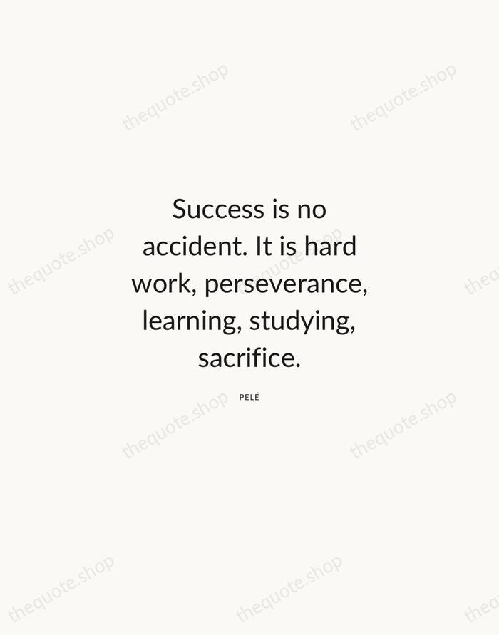Success is no accident. It is hard work, perseverance, learning, studying, sacrifice. — Pelé — Modern Sans Calm