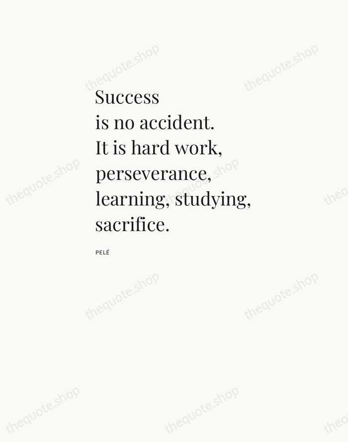 Success is no accident. It is hard work, perseverance, learning, studying, sacrifice. — Pelé — Asymmetric Left