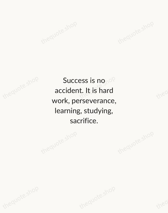 Success is no accident. It is hard work, perseverance, learning, studying, sacrifice. — Pelé — Minimal Unsigned