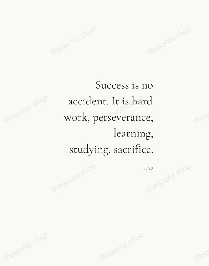 Success is no accident. It is hard work, perseverance, learning, studying, sacrifice. — Pelé — Soft Serif Right