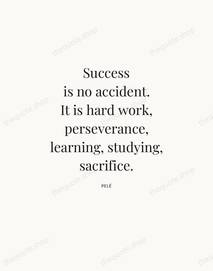 Success is no accident. It is hard work, perseverance, learning, studying, sacrifice. — Pelé — Statement Serif