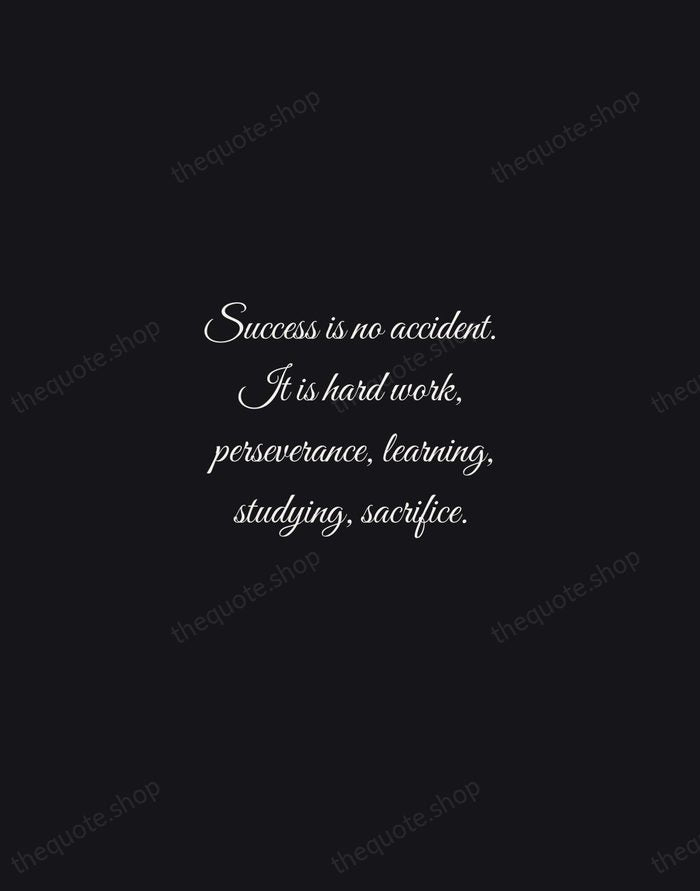 Success is no accident. It is hard work, perseverance, learning, studying, sacrifice. — Pelé — Night Script