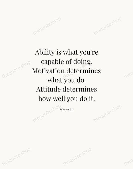 Ability is what you're capable of doing. Motivation determines what you do… — Lou Holtz | Printable Wall Art — Atelier Serif