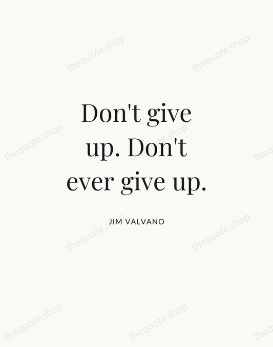 Don't give up. Don't ever give up. — Jim Valvano | Printable Wall Art — Atelier Serif