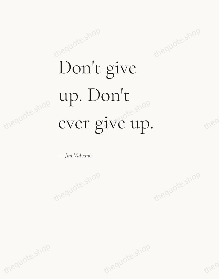 Don't give up. Don't ever give up. — Jim Valvano — Editorial Left Serif