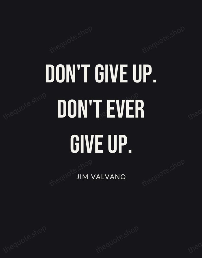 Don't give up. Don't ever give up. — Jim Valvano | Printable Wall Art — Poster Condensed
